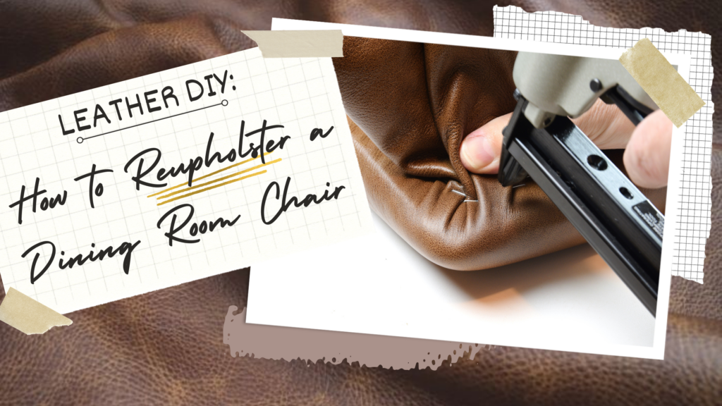 Leather DIY: How to Reupholster a Dining Room Chair